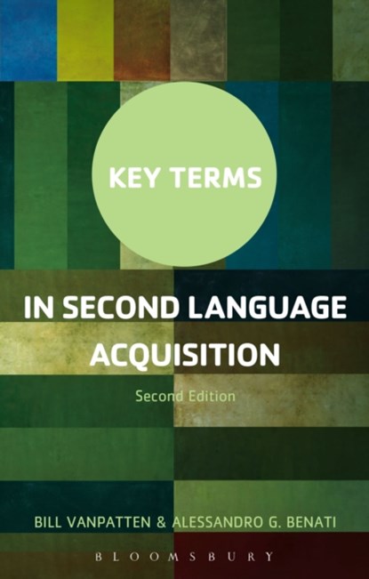Key Terms in Second Language Acquisition, PROFESSOR BILL (MICHIGAN STATE UNIVERSITY,  USA) VanPatten ; Professor Alessandro G. (University College Dublin, Ireland) Benati - Paperback - 9781474227506