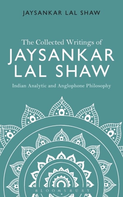 The Collected Writings of Jaysankar Lal Shaw: Indian Analytic and Anglophone Philosophy, JAYSANKAR LAL (VICTORIA UNIVERSITY OF WELLINGTON,  New Zealand) Shaw - Gebonden - 9781474245050