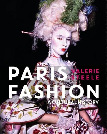Paris Fashion, STEELE,  Valerie (Director and Chief Curator of The Museum at the Fashion Institute of Technology, New York, USA) - Gebonden - 9781474245487