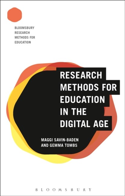 Research Methods for Education in the Digital Age, PROFESSOR MAGGI (UNIVERSITY OF WORCESTER,  UK) Savin-Baden ; Dr Gemma (Higher Education Funding Council for England, UK) Tombs - Paperback - 9781474245623