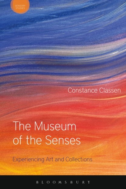 The Museum of the Senses, PROF CONSTANCE (MCGILL UNIVERSITY,  Canada) Classen - Paperback - 9781474253796