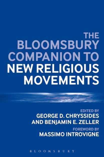 The Bloomsbury Companion to New Religious Movements, GEORGE D. (YORK ST JOHN UNIVERSITY,  UK) Chryssides ; Assistant Professor Benjamin E.  (Lake Forest College, USA) Zeller - Paperback - 9781474256445