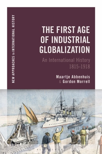 The First Age of Industrial Globalization, Maartje Abbenhuis ; Gordon Morrell - Paperback - 9781474267090