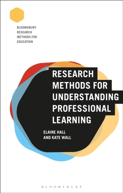 Research Methods for Understanding Professional Learning, DR ELAINE (NORTHUMBRIA UNIVERSITY,  UK) Hall ; Kate (Strathclyde University, UK) Wall - Paperback - 9781474274609