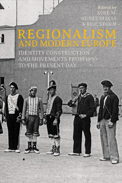 Regionalism and Modern Europe, PROFESSOR XOSE M. (UNIVERSITY OF SANTIAGO DE COMPOSTELA,  Spain) Nunez Seixas ; Eric (Leiden University, The Netherlands) Storm - Paperback - 9781474275194