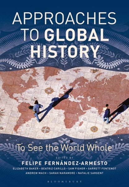 Approaches to Global History, Felipe (University of Notre Dame Fernandez-Armesto - Paperback - 9781474286633