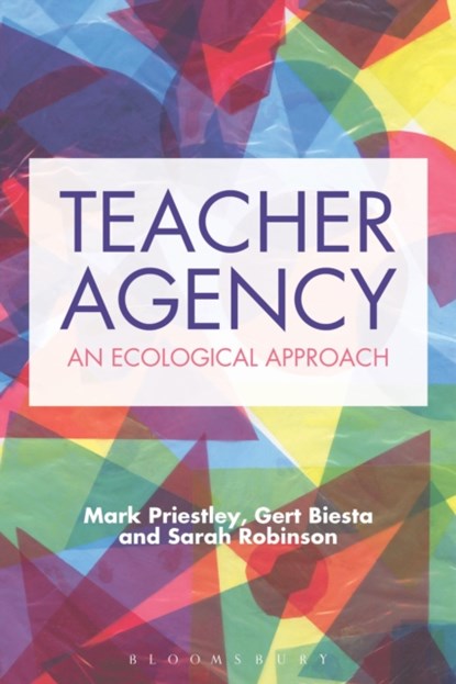 Teacher Agency, DR MARK (UNIVERSITY OF STIRLING,  UK) Priestley ; Professor Gert (Maynooth University, Ireland) Biesta ; Sarah (Aarhus University, Denmark) Robinson - Paperback - 9781474297363