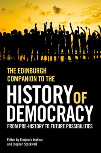 The Edinburgh Companion to the History of Democracy, Benjamin Isakhan ; Stephen Stockwell - Paperback - 9781474400145
