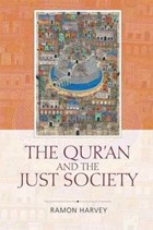 The Qur'an and the Just Society | Abdel Haleem, M. A. S. ; Harvey, Ramon | 