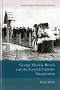George Mackay Brown and the Scottish Catholic Imagination | Linden Bicket | 