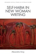 Self-Harm in New Woman Writing | Alexandra Gray | 