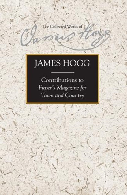 Contributions to Fraser's Magazine for Town and Country, James Hogg - Gebonden - 9781474426527