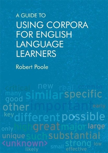 A Guide to Using Corpora for English Language Learners, Robert (Assistant Professor Poole - Paperback - 9781474427173