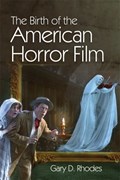 The Birth of the American Horror Film | Gary D. Rhodes | 