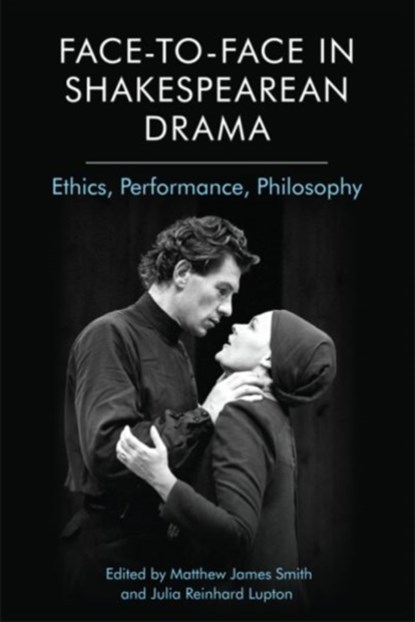 Face-To-Face in Shakespearean Drama, Matthew James Smith ; Julia Reinhard Lupton - Paperback - 9781474435697