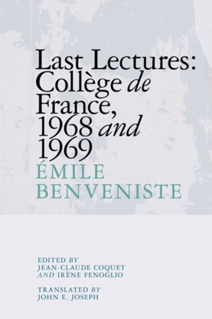 Last Lectures: College De France, 1968 and 1969, Emile Benveniste - Paperback - 9781474439916