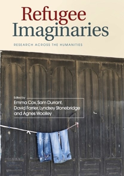 Refugee Imaginaries, Emma (Reader in Drama and Theatre Cox ; Sam (Associate Professor of Postcolonial Literature Durrant ; David (Senior Lecturer in Modern and Contemporary Literature Farrier - Paperback - 9781474443203
