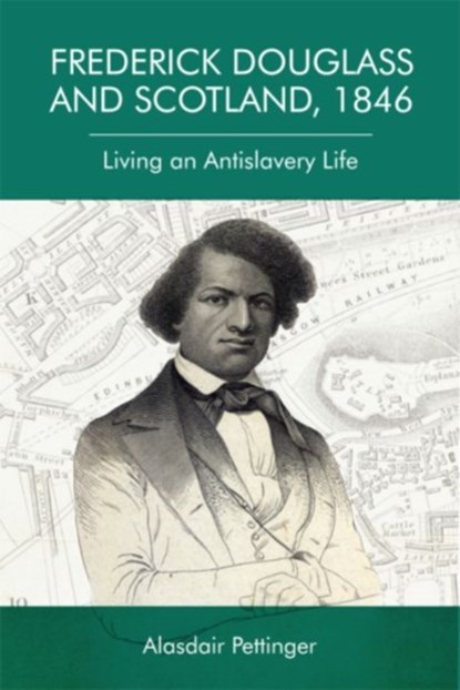 Frederick Douglass and Scotland, 1846, Alasdair Pettinger - Gebonden - 9781474444255