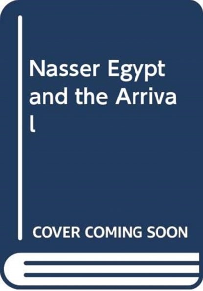 NASSER EGYPT AND THE ARRIVAL, ELBAHTIMY HASSAN - Paperback - 9781474447706
