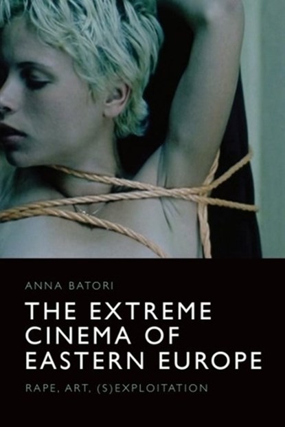 The Extreme Cinema of Eastern Europe, Anna Batori - Paperback - 9781474448338
