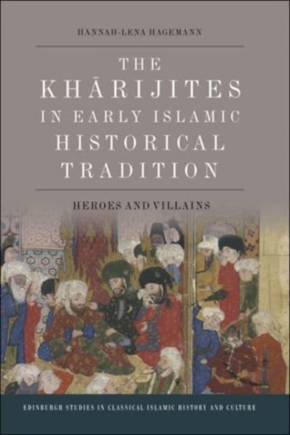 The Kharijites in Early Islamic Historical Tradition, Hannah-Lena Hagemann - Paperback - 9781474450898