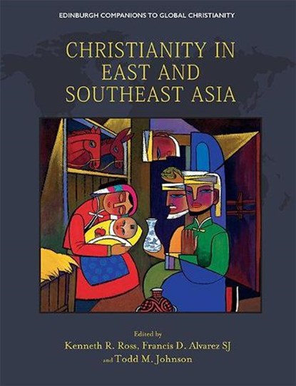 Christianity in East and Southeast Asia, Kenneth R. (Professor of Theology and Dean of Postgraduate Studies Ross ; Francis (Assistant Professor of Biblical Theology and Religious Education Alvarez ; Todd M. (Paul E. and Eva B. Toms Distinguished Professor of Mission and Global Christianity Johnson - Gebonden - 9781474451604