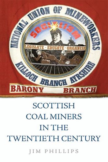 Scottish Coal Miners in the Twentieth Century, Jim (Professor in Economic & Social History Phillips - Paperback - 9781474452328