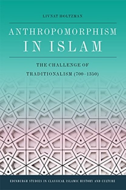 Anthropomorphism in Islam, Livnat Holtzman - Paperback - 9781474452649