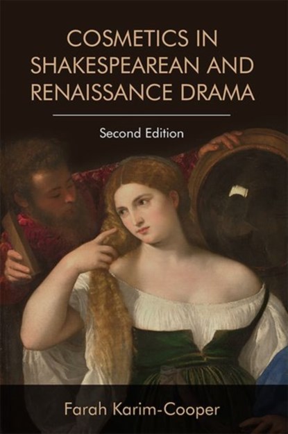Cosmetics in Shakespearean and Renaissance Drama, Farah Karim-Cooper - Paperback - 9781474452724