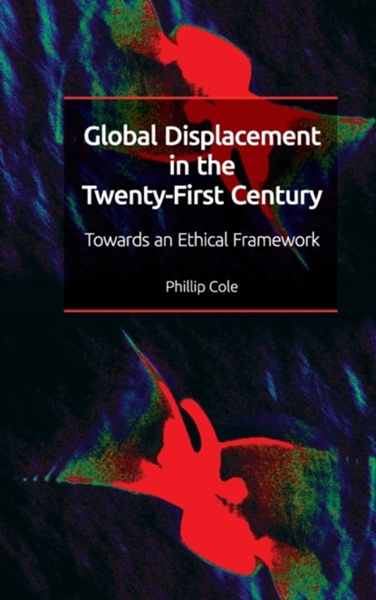 Global Displacement in the Twenty-First Century, Phillip Cole - Gebonden - 9781474455978