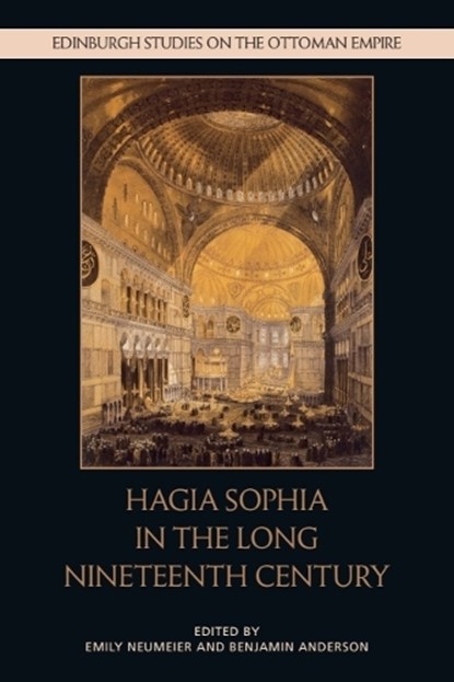 Hagia Sophia in the Long Nineteenth Century, Emily (Assistant Professor of Islamic art and architecture Neumeier ; Benjamin (Associate Professor of History of Art and Classics Anderson - Gebonden - 9781474461009