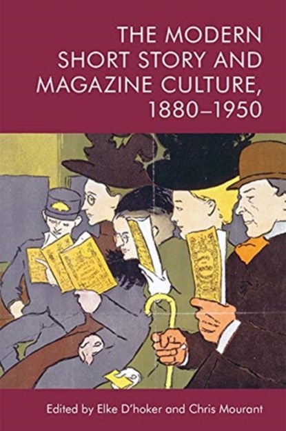 The Modern Short Story and Magazine Culture, 1880-1950, Elke D'hoker ; Chris Mourant - Gebonden - 9781474461085