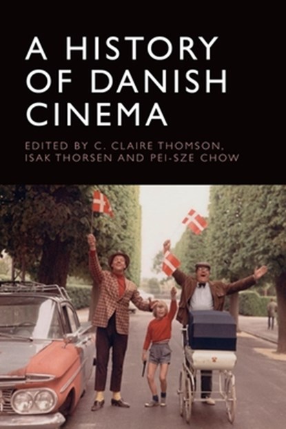 A History of Danish Cinema, C. Claire (Professor Thomson ; Isak Thorsen ; Pei-Sze (Assistant Professor Chow - Paperback - 9781474461139
