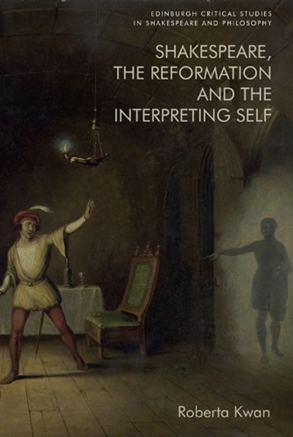 Shakespeare, the Reformation and the Interpreting Self, Roberta Kwan - Paperback - 9781474461955
