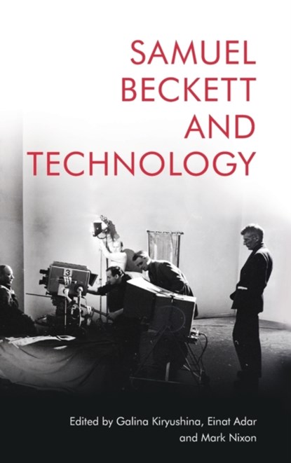Samuel Beckett and Technology, Galina (Charles University Prague) Kiryushina ; Einat (Lecturer in English Literature Adar ; Mark (Associate Professor in Modern Literature Nixon - Gebonden - 9781474463287
