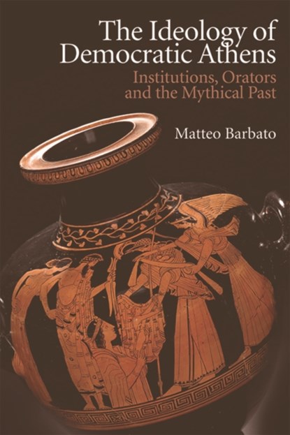 The Ideology of Democratic Athens, Matteo Barbato - Paperback - 9781474466431