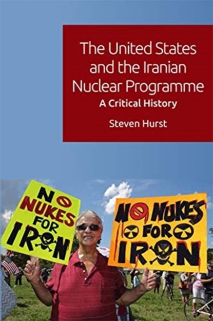The United States and the Iranian Nuclear Programme, Steven Hurst - Paperback - 9781474474771