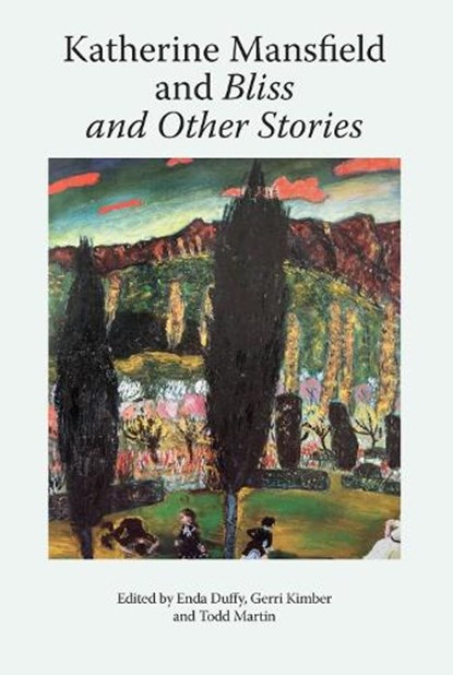 Katherine Mansfield and Bliss and Other Stories, Enda Duffy ; Gerri Kimber ; Todd Martin - Paperback - 9781474477314