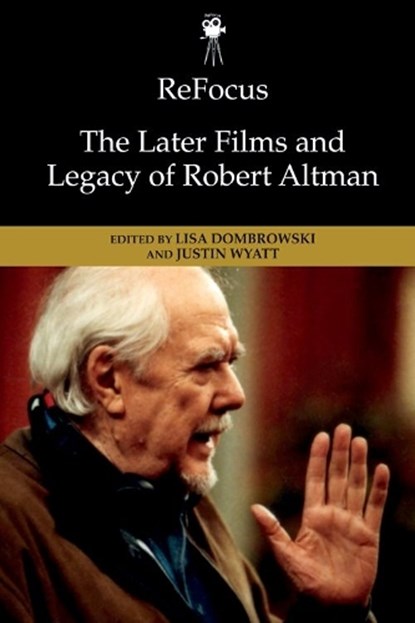 Refocus: The Later Films and Legacy of Robert Altman, Lisa (Professor Dombrowski ; Justin (Associate Professor Wyatt - Gebonden - 9781474478854