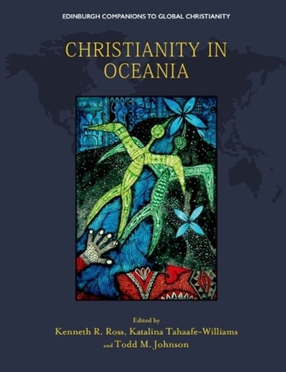 Christianity in Oceania, Kenneth R. (Professor of Theology and Dean of Postgraduate Studies Ross ; Katalina (Programme Executive at the Commission on World Mission and Evangelism Tahaafe-Williams ; Todd M. (Paul E. and Eva B. Toms Distinguished Professor of Mission and Global Christianity Johnson - Gebonden - 9781474480079