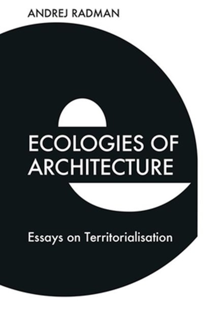 Ecologies of Architecture, Andrej Radman - Gebonden - 9781474483018
