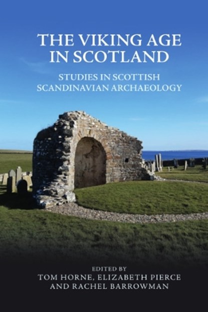 The Viking Age in Scotland, Tom (Affiliate Researcher of Archaeology Horne ; Elizabeth (Affiliate Researcher in Archaeology) Pierce ; Rachel (Research Associate Barrowman - Gebonden - 9781474485821