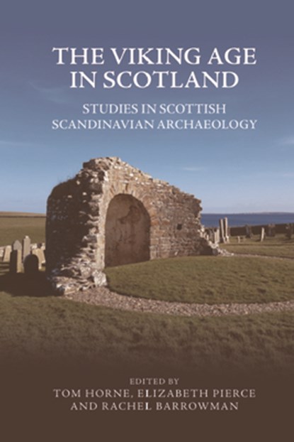 The Viking Age in Scotland, Tom Horne ; Elizabeth Pierce ; Rachel Barrowman - Gebonden - 9781474485821