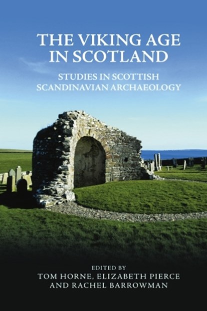 The Viking Age in Scotland, Tom (Affiliate Researcher of Archaeology Horne ; Elizabeth (Affiliate Researcher in Archaeology) Pierce ; Rachel (Research Associate Barrowman - Paperback - 9781474485838