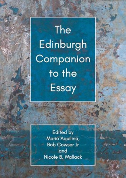 The Edinburgh Companion to the Essay, Mario Aquilina ; Nicole B. Wallack ; Bob Cowser Jnr. - Gebonden - 9781474486026