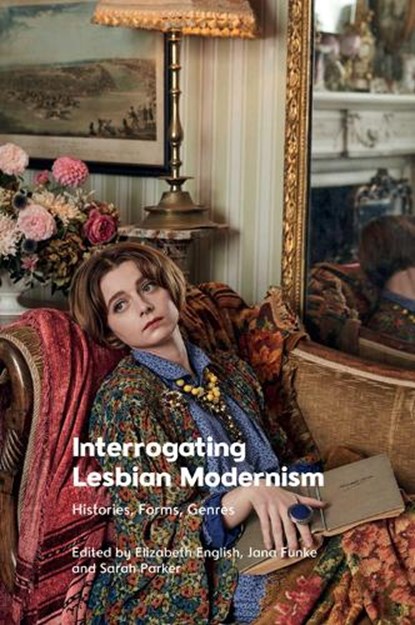Interrogating Lesbian Modernism, Elizabeth English ; Jana Funke ; Sarah Parker - Gebonden - 9781474486057