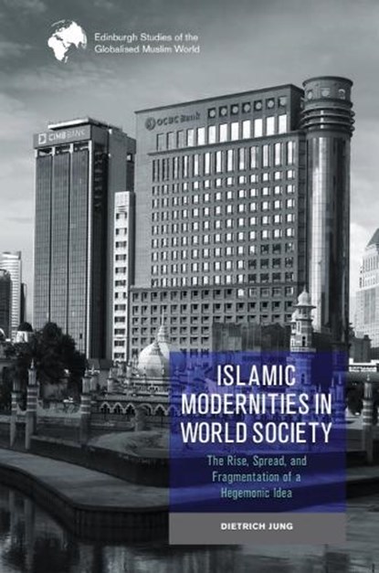 Islamic Modernities in World Society, Dietrich Jung - Paperback - 9781474492645