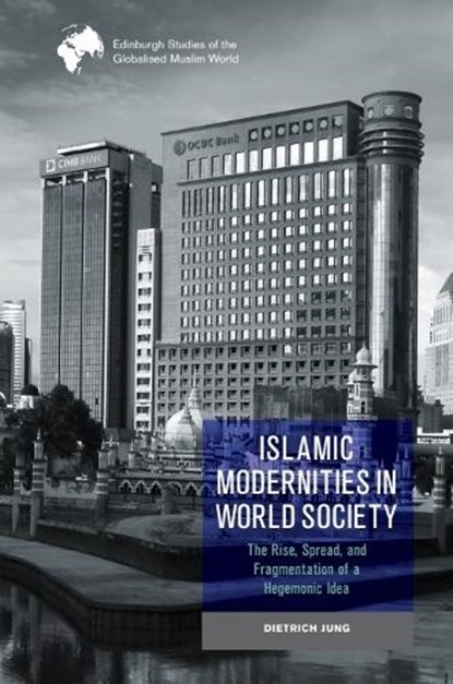 Islamic Modernities in World Society, Dietrich (Professor and Head of the Centre for Contemporary Middle East Studies Jung - Paperback - 9781474492645