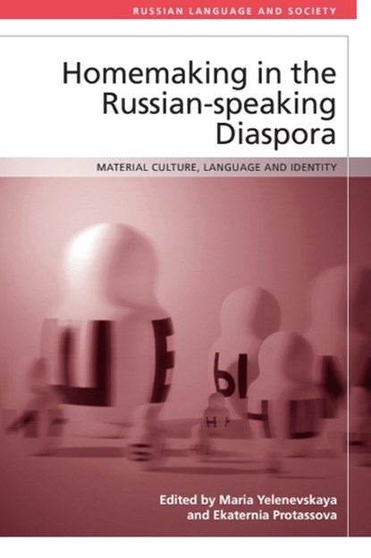 Homemaking in the Russian-speaking Diaspora, Maria Yelenevskaya ; Ekaterina Protassova - Paperback - 9781474494502
