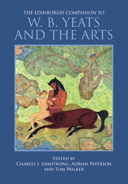 The Edinburgh Companion to W. B. Yeats and the Arts, Charles I. (Professor of English Literature Armstrong ; Adrian (Lecturer in English Paterson ; Tom (Associate Professor in Irish Writing Walker - Gebonden - 9781474499668
